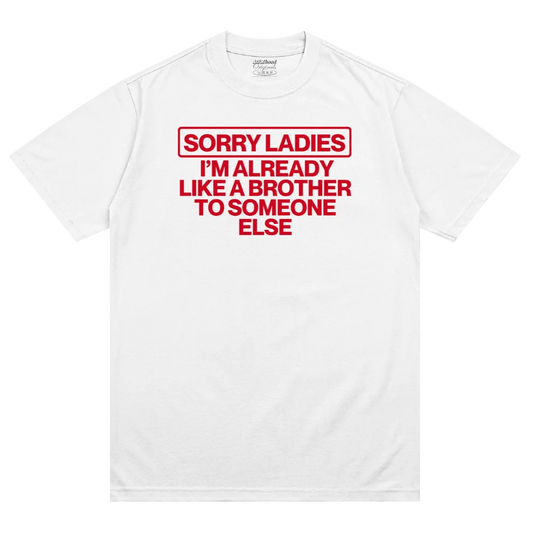 Sorry Ladies I'm Already Like A Brother Someone Else
