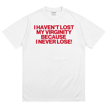 I Haven't Lost My Virginity Because 
I never Lose!